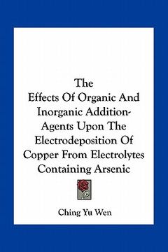 portada the effects of organic and inorganic addition-agents upon the electrodeposition of copper from electrolytes containing arsenic
