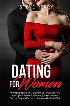 portada Women Seeking in Men: How to Flirt With Men, Boost Your Sexual Intelligence, Learn how to get the guy and Seduce him From the First Date (en Inglés)