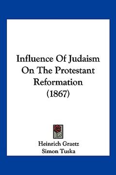 portada influence of judaism on the protestant reformation (1867) (in English)