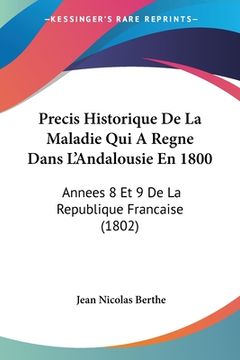 portada Precis Historique De La Maladie Qui A Regne Dans L'Andalousie En 1800: Annees 8 Et 9 De La Republique Francaise (1802) (en Francés)