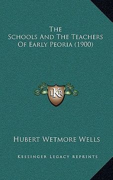 portada the schools and the teachers of early peoria (1900) (en Inglés)