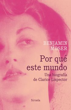 portada Por qué Este Mundo: Una Biografía de Clarice Lispector (in Spanish)