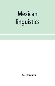portada Mexican linguistics: including Nauatl or Mexican in Aryan phonology; The primitive Aryans of America; A Mexican-Aryan comparative vocabular (en Inglés)