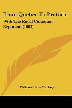 portada from quebec to pretoria: with the royal canadian regiment (1902) (en Inglés)