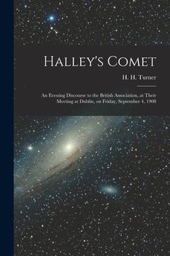 portada Halley's Comet; an Evening Discourse to the British Association, at Their Meeting at Dublin, on Friday, September 4, 1908 (in English)