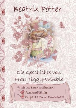 portada Die Geschichte von Frau Tiggy-Winkle (inklusive Ausmalbilder und Cliparts zum Download): The Tale of Mrs Tiggy-Winkle; Ausmalbuch, Malbuch, Cliparts, (in German)