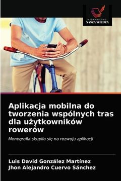 portada Aplikacja mobilna do tworzenia wspólnych tras dla użytkowników rowerów (en Polaco)