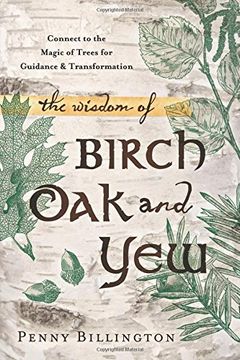 portada The Wisdom of Birch, Oak, and Yew: Connect to the Magic of Trees for Guidance and Transformation (en Inglés)