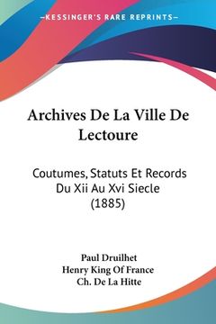 portada Archives De La Ville De Lectoure: Coutumes, Statuts Et Records Du Xii Au Xvi Siecle (1885) (en Francés)