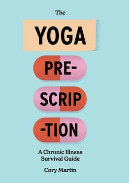 portada The Yoga Prescription: A Chronic Illness Survival Guide (en Inglés)