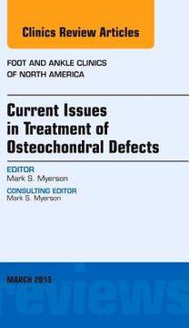 portada Current Issues in Treatment of Osteochondral Defects, an Issue of Foot and Ankle Clinics: Volume 18-1