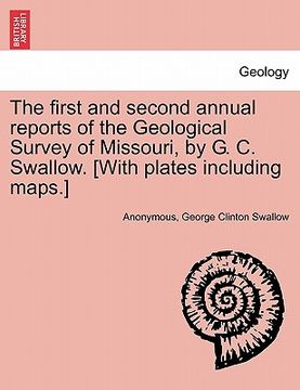portada the first and second annual reports of the geological survey of missouri, by g. c. swallow. [with plates including maps.] (in English)