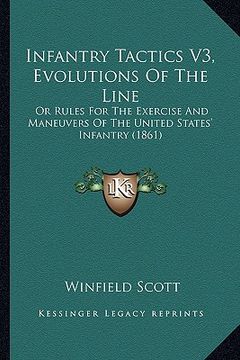 portada infantry tactics v3, evolutions of the line: or rules for the exercise and maneuvers of the united states' infantry (1861) (en Inglés)