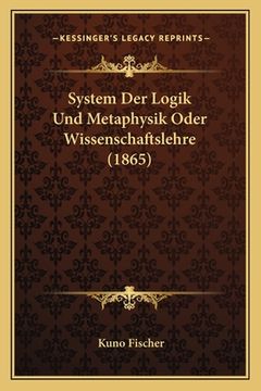 portada System Der Logik Und Metaphysik Oder Wissenschaftslehre (1865) (en Alemán)
