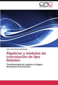 portada Álgebras y módulos de convolución de tipo Sobolev: Transformada de Laplace e integro-derivación fraccionaria