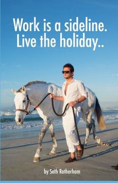 portada Work is a sideline. Live the holiday..: How to make money from the internet.