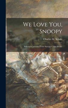 portada We Love You, Snoopy; Selected Cartoons From Snoopy Come Home (en Inglés)