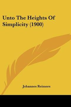 portada unto the heights of simplicity (1900) (en Inglés)