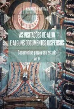 portada As Visitaçoes de Alijoa e Alguns Documentos Dispersos: Documentos Para o seu Estudio (Vol. Iii)