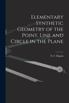 portada Elementary Synthetic Geometry of the Point, Line and Circle in the Plane [microform] (en Inglés)