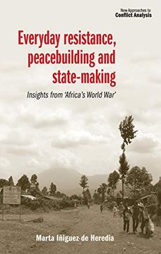 portada Everyday Resistance, Peacebuilding and State-Making: Insights From 'africa's World War' (New Approaches to Conflict Analysis) (en Inglés)