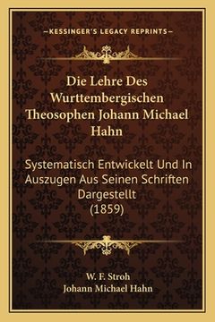 portada Die Lehre Des Wurttembergischen Theosophen Johann Michael Hahn: Systematisch Entwickelt Und In Auszugen Aus Seinen Schriften Dargestellt (1859) (in German)