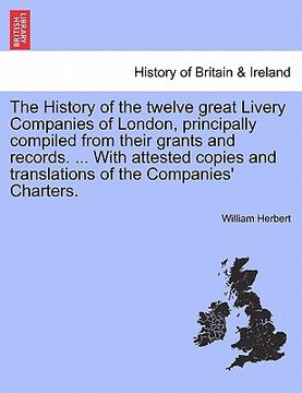 portada the history of the twelve great livery companies of london, principally compiled from their grants and records. ... with attested copies and translati (en Inglés)