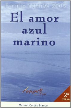 portada El Amor Azul Marino: Un Paseo A Traves Del Cuento Por El Mundo De Los Sentimientos (Premio Amares 2005)