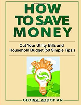 portada How to Save Money: Cut Your Utility Bills and Household Budget (59 Simple Tips! ) (en Inglés)