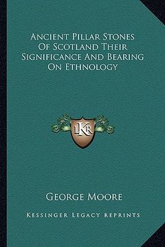 portada ancient pillar stones of scotland their significance and bearing on ethnology (en Inglés)