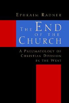 portada the end of the church: a pneumatology of christian division in the west