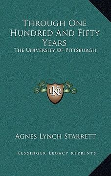 portada through one hundred and fifty years: the university of pittsburgh (en Inglés)