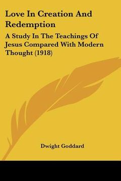portada love in creation and redemption: a study in the teachings of jesus compared with modern thought (1918) (en Inglés)