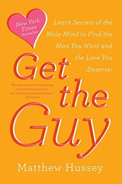 portada Get The Guy: Learn Secrets Of The Male Mind To Find The Man You Want And The Love You Deserve