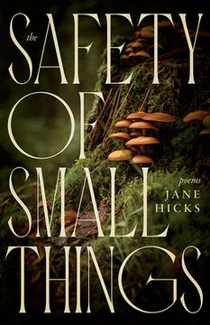 portada The Safety of Small Things: Poems (en Inglés)