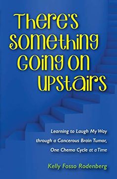 portada There's Something Going on Upstairs: Learning to Laugh my way Through a Cancerous Brain Tumor, one Chemo Cycle at a Time (in English)