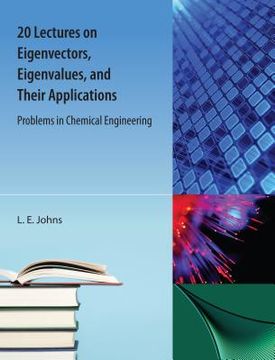 portada 20 Lectures on Eigenvectors, Eigenvalues, and Their Applications: Problems in Chemical Engineering (en Inglés)