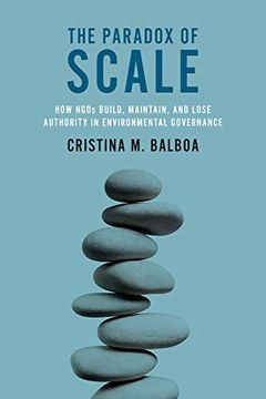 portada The Paradox of Scale: How Ngos Build, Maintain, and Lose Authority in Environmental Governance (The mit Press) 
