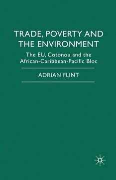 portada Trade, Poverty and the Environment: The Eu, Cotonou and the African-Caribbean-Pacific Bloc
