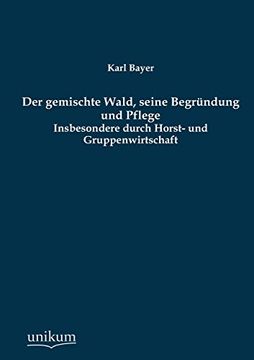 portada Der Gemischte Wald, Seine Begrundung Und Pflege (German Edition)