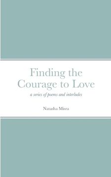 portada Finding the Courage to Love: a series of poems and interludes (en Inglés)