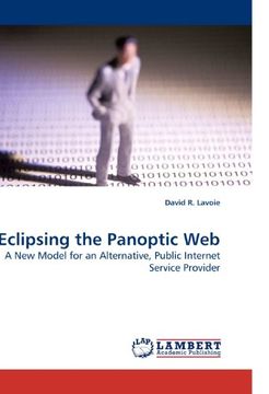 portada Eclipsing the Panoptic Web: A New Model for an Alternative, Public Internet Service Provider