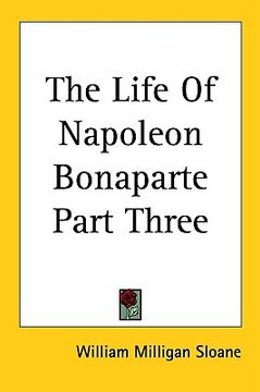 portada the life of napoleon bonaparte part three (en Inglés)