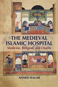 portada The Medieval Islamic Hospital: Medicine, Religion, and Charity (en Inglés)