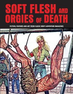 portada Soft Flesh And Orgies Of Death: Fiction, Features & Art Form Classic Men's Adventure Magazines (Pulp Mayhem Volume 2) (Pulp Mayhem Vol 1)