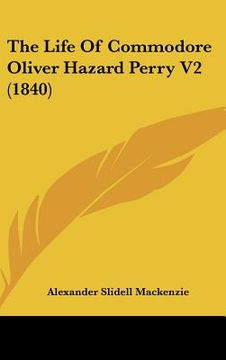 portada the life of commodore oliver hazard perry v2 (1840) (en Inglés)