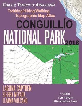 portada Conguillio National Park Trekking/Hiking/Walking Topographic Map Atlas Chile Temuco Araucania Laguna Captren Sierra Nevada Llaima Volcano 1: 25000: Tr (in English)