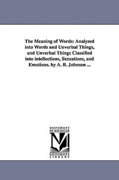 portada the meaning of words: analysed into words and unverbal things, and unverbal things classified into intellections, sensations, and emotions.