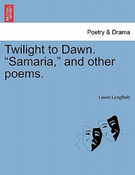 portada twilight to dawn. "samaria," and other poems. (en Inglés)