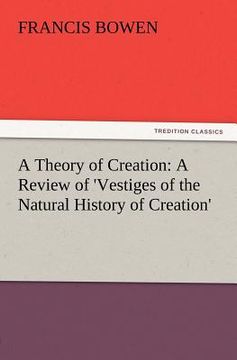 portada a theory of creation: a review of 'vestiges of the natural history of creation' (en Inglés)